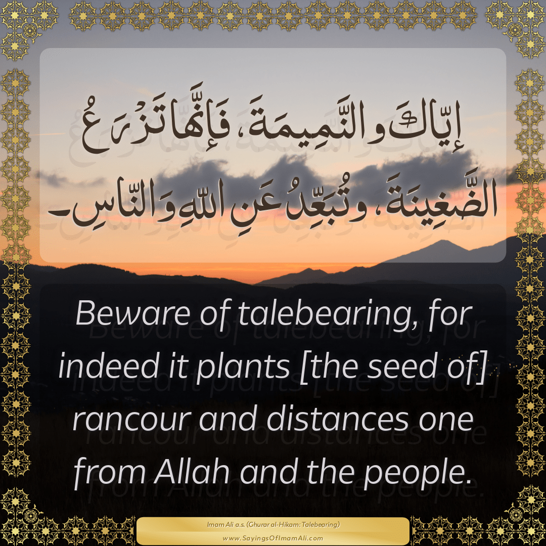 Beware of talebearing, for indeed it plants [the seed of] rancour and...